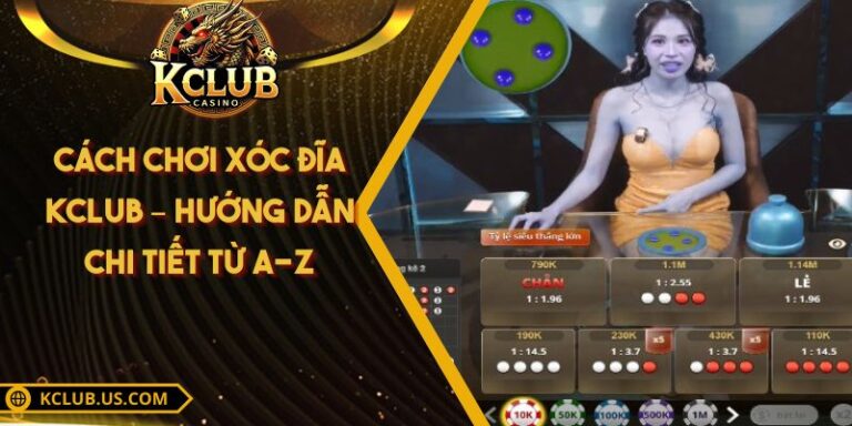 Cách Chơi Xóc Đĩa KCLUB – Hướng Dẫn Chi Tiết Từ A-Z