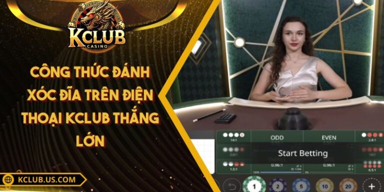 Công Thức Đánh Xóc Đĩa Trên Điện Thoại KCLUB Thắng Lớn