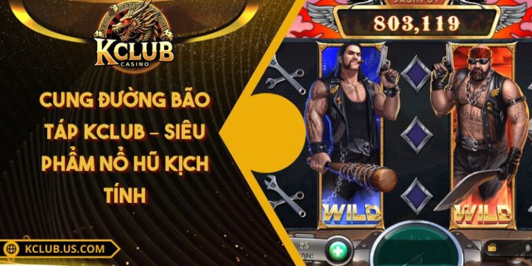 Cung Đường Bão Táp KCLUB – Siêu Phẩm Nổ Hũ Kịch Tính