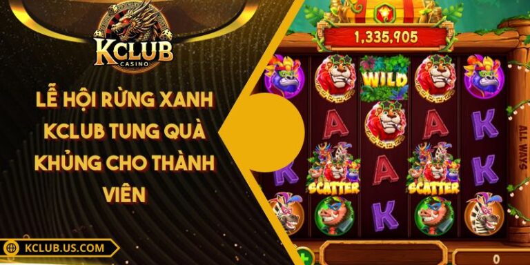 Lễ Hội Rừng Xanh KCLUB Tung Quà Khủng Cho Thành Viên 1 Lễ Hội Rừng Xanh KCLUB Tung Quà Khủng Cho Thành Viên