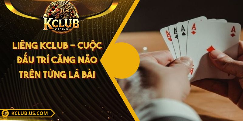 Liêng KCLUB - Cuộc Đấu Trí Căng Não Trên Từng Lá Bài 2 Liêng KCLUB - Cuộc Đấu Trí Căng Não Trên Từng Lá Bài