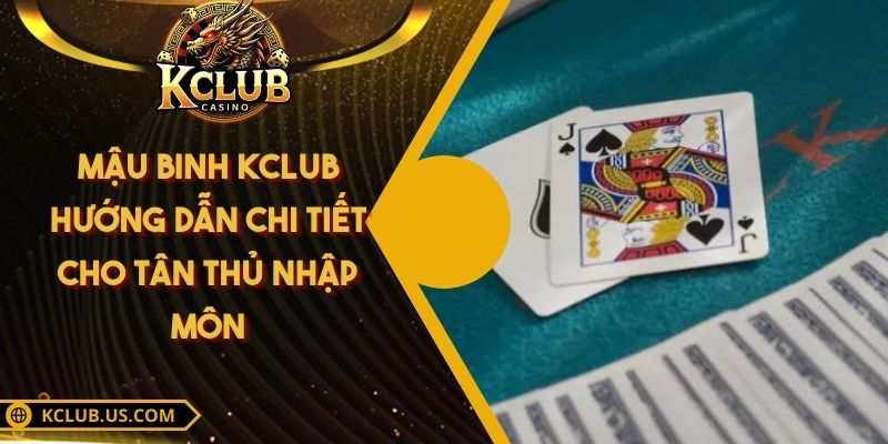 Mậu Binh KCLUB - Hướng Dẫn Chi Tiết Cho Tân Thủ Nhập Môn 4 Mậu Binh KCLUB - Hướng Dẫn Chi Tiết Cho Tân Thủ Nhập Môn