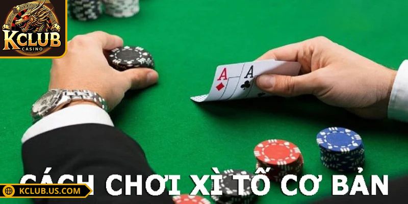 Xì tố KCLUB - Những mẹo chơi giúp tăng cơ hội thắng 2 Chi tiết về cách chơi game xì tố
