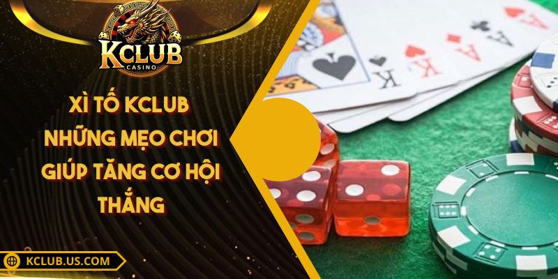 Xì tố KCLUB - Những mẹo chơi giúp tăng cơ hội thắng 6 Xì tố KCLUB - Những mẹo chơi giúp tăng cơ hội thắng