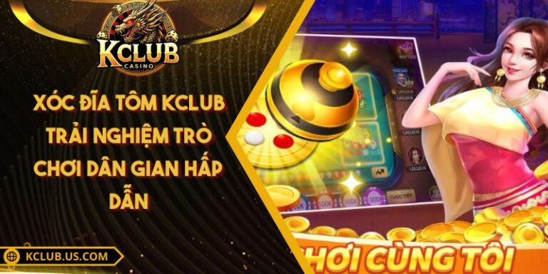 Xóc Đĩa Tôm KCLUB - Trải Nghiệm Trò Chơi Dân Gian Hấp Dẫn