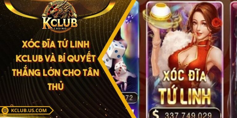 Xóc Đĩa Tứ Linh KCLUB Và Bí Quyết Thắng Lớn Cho Tân Thủ
